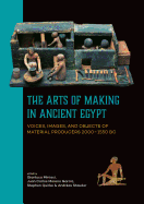 The Arts of Making in Ancient Egypt: Voices, Images, and Objects of Material Producers 2000-1550 BC