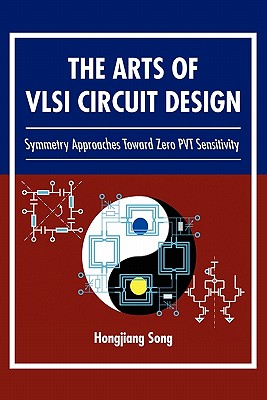 The Arts of VLSI Circuit Design - Song, Hongjiang