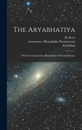 The Aryabhatiya; With the Commentary Bhatadpik of Paramdvara