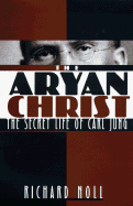 The Aryan Christ: The Secret Life of Carl Jung