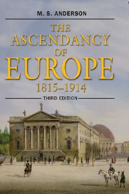 The Ascendancy of Europe: 1815-1914 - Anderson, M S