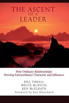 The Ascent of a Leader - Thrall, Bill, and McNicol, Bruce, and McElrath, Ken