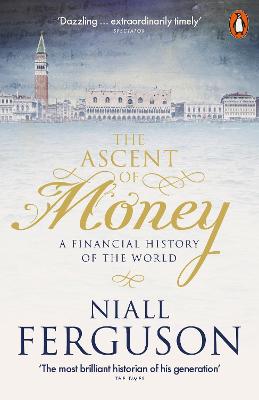The Ascent of Money: A Financial History of the World - Ferguson, Niall