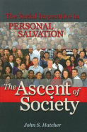 The Ascent of Society: The Social Imperative in Personal Salvation - Hatcher, John S