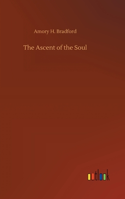 The Ascent of the Soul - Bradford, Amory H