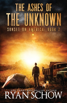 The Ashes of the Unknown: A Post-Apocalyptic Survival Thriller Series - Schow, Ryan