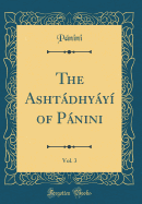 The Ashtadhyayi of Panini, Vol. 3 (Classic Reprint)