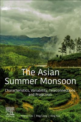 The Asian Summer Monsoon: Characteristics, Variability, Teleconnections and Projection - Liu, Yunyun, and Liang, Ping, and Sun, Ying