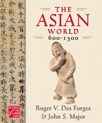 The Asian World, 600-1500 - Des Forges, Roger V, and Major, John S, Mr.