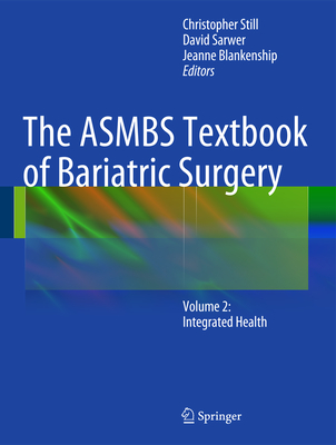 The ASMBS Textbook of Bariatric Surgery: Volume 2: Integrated Health - Still, Christopher (Editor), and Sarwer, David B. (Editor), and Blankenship, Jeanne (Editor)