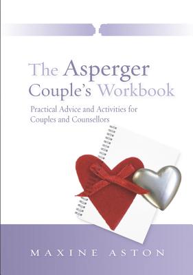 The Asperger Couple's Workbook: Practical Advice and Activities for Couples and Counsellors - Aston, Maxine