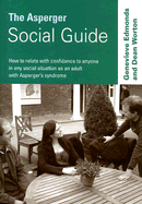 The Asperger Social Guide: How to Relate to Anyone in Any Social Situation as an Adult with Asperger s Syndrome