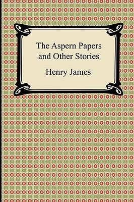 The Aspern Papers and Other Stories - James, Henry, Jr.