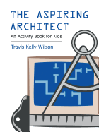The Aspiring Architect: An Activity Book for Kids