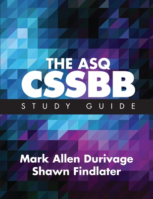 The ASQ CSSBB Study Guide - Durivage, Mark Allen, and Findlater, Shawn