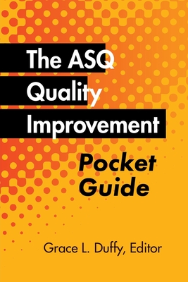 The ASQ Quality Improvement Pocket Guide: Basic History, Concepts, Tools, and Relationships - Duffy, Grace L