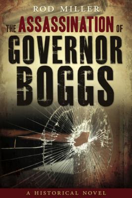 The Assassination of Governor Boggs - Miller, Rod