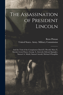 The Assassination of President Lincoln and the Trial of the Conspirators; David E. Herold, Mary E. Surratt, Lewis Payne, George A. Atzerodt, Edward Spangler, Samuel A. Mudd, Samuel Arnold, Michael O'Laughlin... Volume C.1
