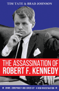 The Assassination of Robert F. Kennedy: Crime, Conspiracy and Cover-Up - A New Investigation