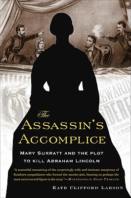 The Assassin's Accomplice: Mary Surratt and the Plot to Kill Abraham Lincoln - Larson, Kate Clifford, Prof.