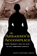 The Assassin's Accomplice: Mary Surratt and the Plot to Kill Abraham Lincoln - Larson, Kate Clifford, Prof.