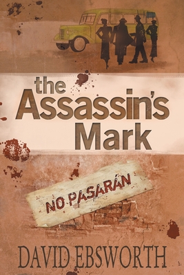 The Assassin's Mark: A Novel of the Spanish Civil War - Ebsworth, David