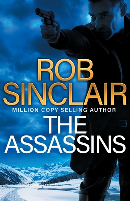 The Assassins: The utterly gripping action thriller from Rob Sinclair - Sinclair, Rob