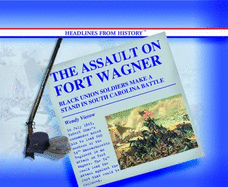The Assault on Fort Wagner: Black Union Soldiers Make a Stand in South Carolina Battle