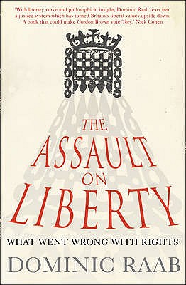 The Assault on Liberty: What Went Wrong with Rights - Raab, Dominic