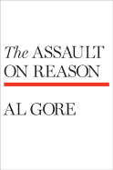 The Assault on Reason - Gore, Albert, Jr.