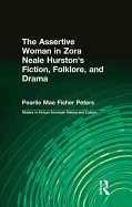 The Assertive Woman in Zora Neale Hurston's Fiction, Folklore, and Drama