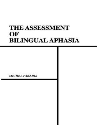 The Assessment of Bilingual Aphasia - Paradis, Michel, Professor, and Libben, Gary