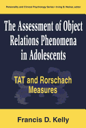 The Assessment of Object Relations Phenomena in Adolescents: Tat and Rorschach Measu: Tat and Rorschach Measures