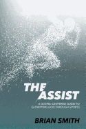 The Assist: A Gospel-Centered Guide to Glorifying God Through Sports