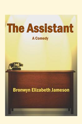 The Assistant: A Comedy - Jameson, Bronwyn Elizabeth