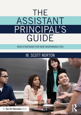 The Assistant Principal's Guide: New Strategies for New Responsibilities - Norton, M. Scott