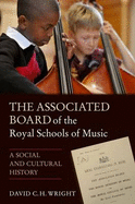 The Associated Board of the Royal Schools of Music: A Social and Cultural History