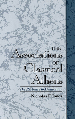 The Associations of Classical Athens: The Response to Democracy - Jones, Nicholas F.