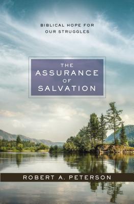 The Assurance of Salvation: Biblical Hope for Our Struggles - Peterson, Robert A.