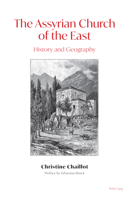 The Assyrian Church of the East: History and Geography - Chaillot, Christine