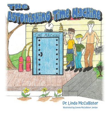 The Astonishing Time Machine - McCallister, Linda, Dr.