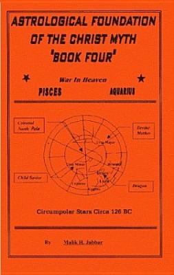 The Astrological Foundation of the Christ Myth, Book Four - Jabbar, Malik