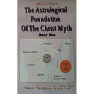 The Astrological Foundation of the Christ Myth, Book One