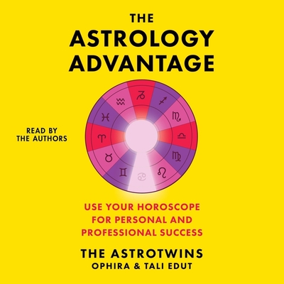 The Astrology Advantage: Use Your Horoscope for Personal and Professional Success - Edut, Tali (Read by), and Edut, Ophira (Read by)