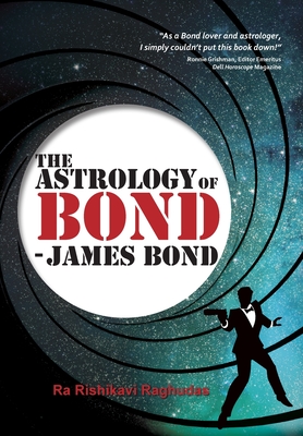 The Astrology of Bond - James Bond: DELUXE COLOUR EDITION - Raghudas, Ra Rishikavi
