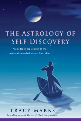 The Astrology of Self-Discovery: An In-Depth Exploration of the Potentials Revealed in Your Birth Chart - Marks, Tracy