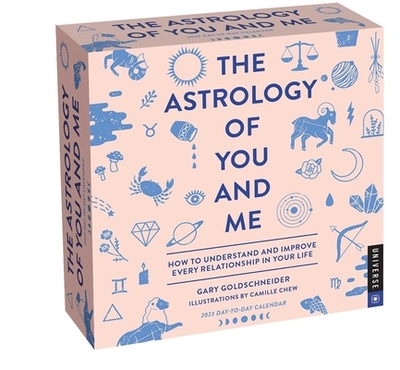 The Astrology of You and Me 2023 Day-to-Day Calendar: How to Understand and Improve Every Relationship (Calendar) - Goldschneider, Gary