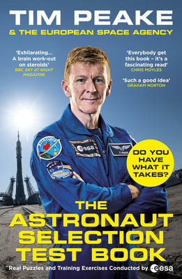 The Astronaut Selection Test Book: Do You Have What it Takes for Space? - Peake, Tim, and The European Space Agency