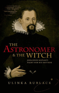 The Astronomer and the Witch: Johannes Kepler's Fight for his Mother