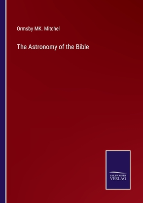 The Astronomy of the Bible - Mitchel, Ormsby Mk